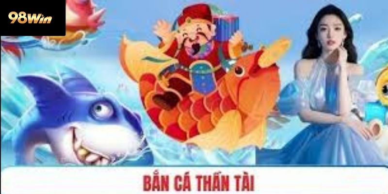 bắn thần tài 98win