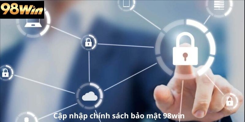 Cập nhận chính sách bảo mật 98win