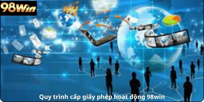 Quy trình cấp giấy phép hoạt động 98win