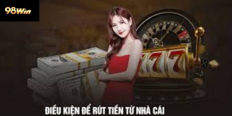 Lưu Ý Quan Trọng Trong Hướng Dẫn Rút Tiền 98win