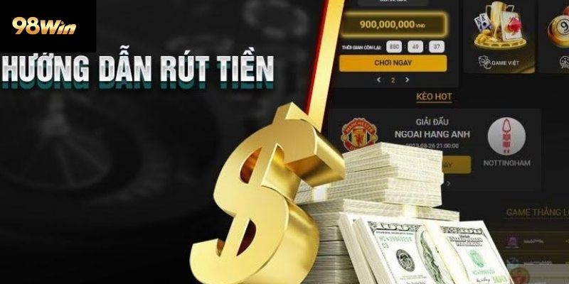 Hướng dẫn rút tiền 98win