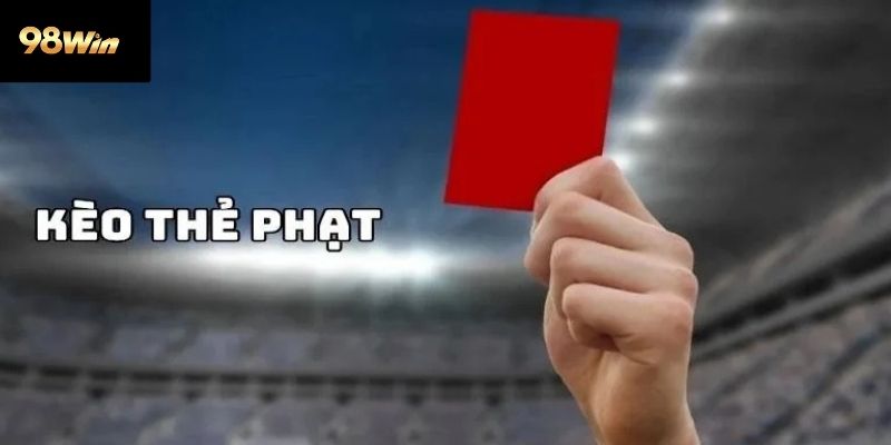 Khi nào nên chơi kèo thẻ phạt