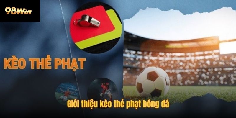 Trải nghiệm kèo thẻ phạt tại 98win