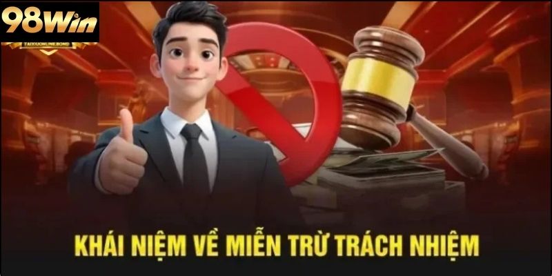 Miễn trừ trách nhiệm 98win là gì